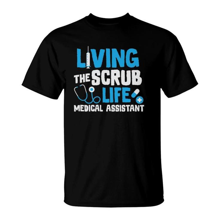 Living The Scrub Life Medical Assistant Nurse Novelty Gift T-Shirt