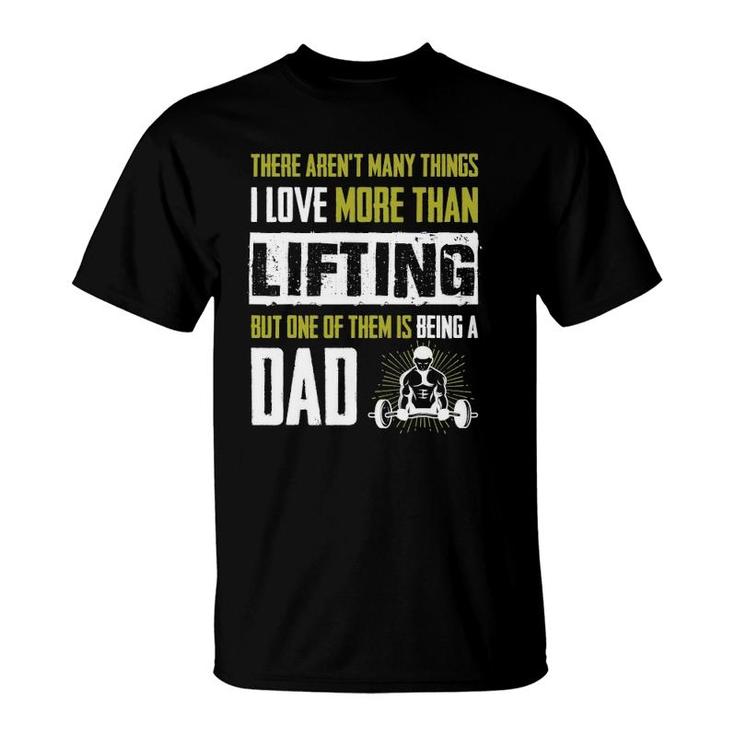 Love More Than Lifting Is Being A Dad Gym Father T-Shirt