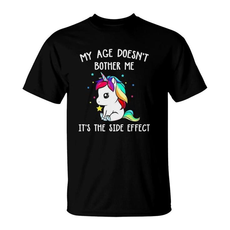 Magical Unicorn My Age Doesn't Bother Me It's The Side Effect T-Shirt