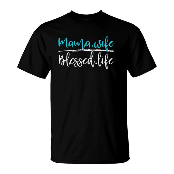 Mama And Wife Blessed Life T-Shirt