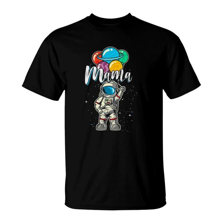 Mama Birthday Funny Astronaut In Space Gifts Lover T-Shirt