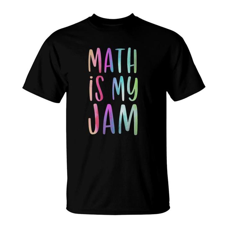 Math Is My Jam Mathematician Math Lover Math Teacher Gift  T-Shirt