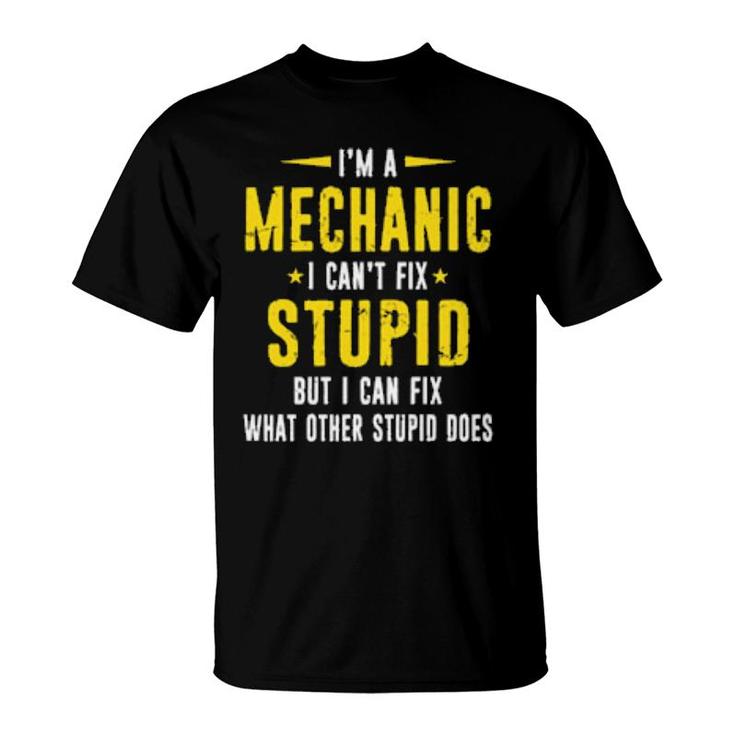 Mechanic Can't Fix Stupid Distressed Style Design  T-Shirt