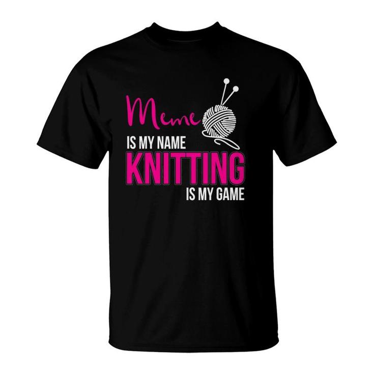 Meme Is My Name Knitting Is My Game Grandmother T-Shirt