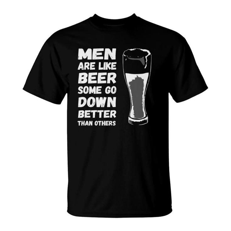 Men Are Like Beer Some Go Down Better Funny Drinking T-Shirt