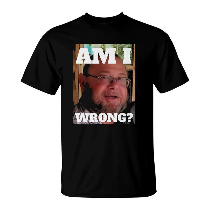 Mens Am I Wrong Funny T-Shirt