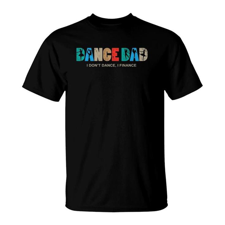 Mens Dance Dad I Don't Dance I Finance Dancing Daddy  T-Shirt
