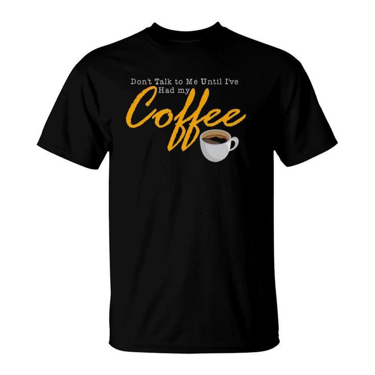 Mens Don't Talk To Me Until I've Had My Coffee Vintage Quote T-Shirt