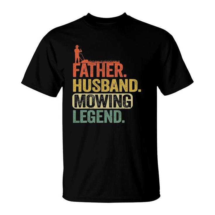 Mens Father Husband Mowing Legend Gardener Dad Funny Lawn Mowing T-Shirt