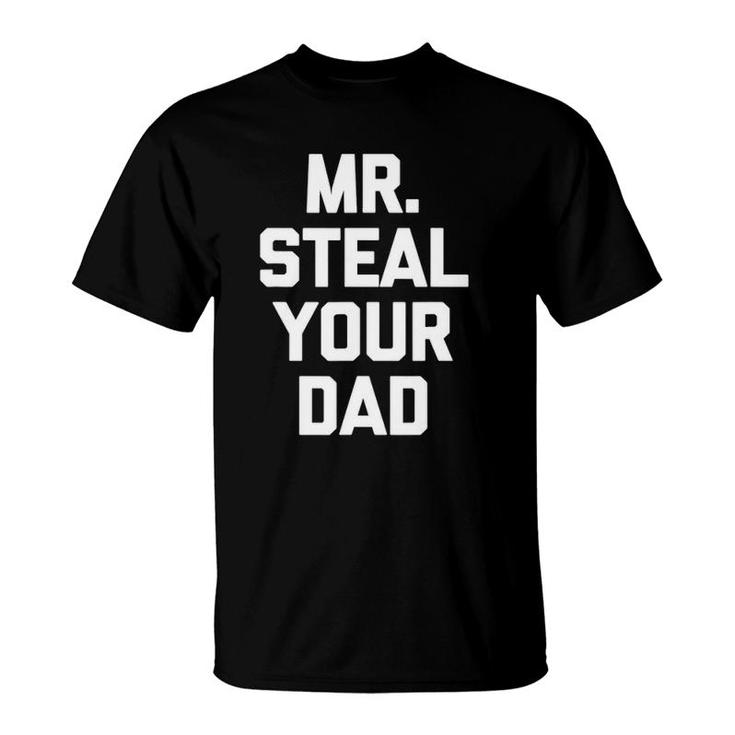 Mens Funny Gay  Mr Steal Your Dad Funny Saying T-Shirt