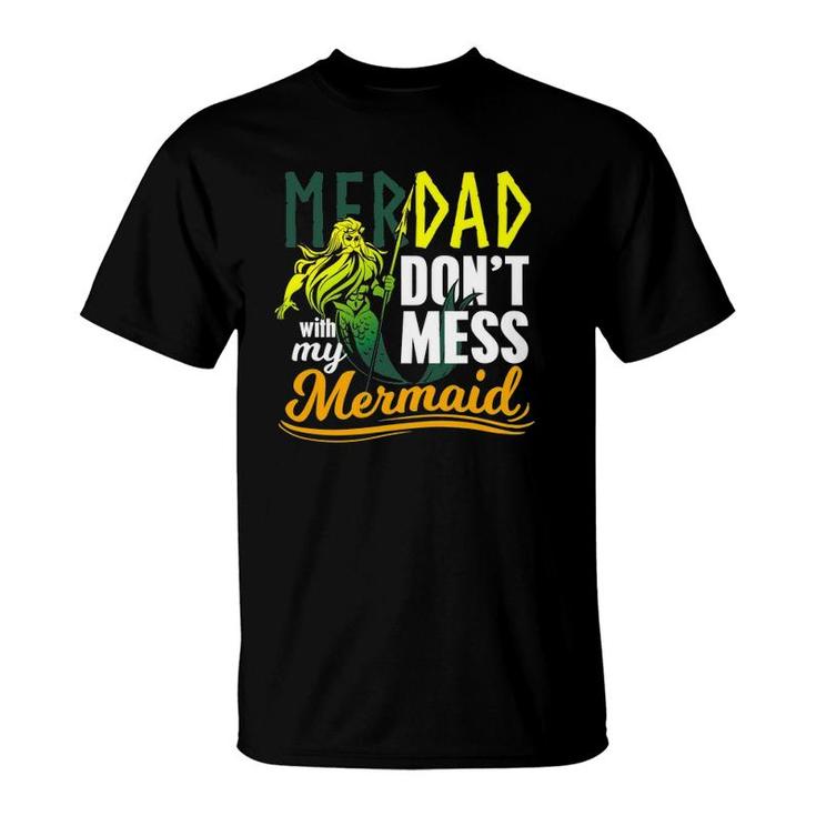 Mens Funny Merdad Quote Gift Don't Mess With My Mermaid T-Shirt