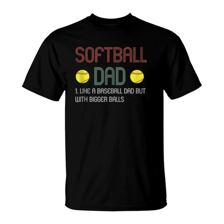 Mens Funny Softball Dad Like A Baseball Dad But With Bigger Balls T-Shirt