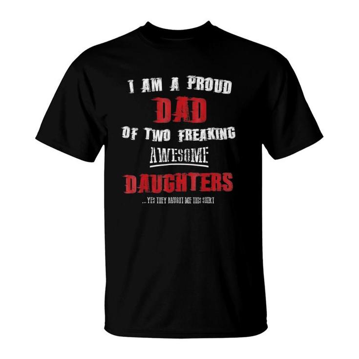 Mens I Am A Proud Dad Of Two Freaking Awesome Daughters T-Shirt