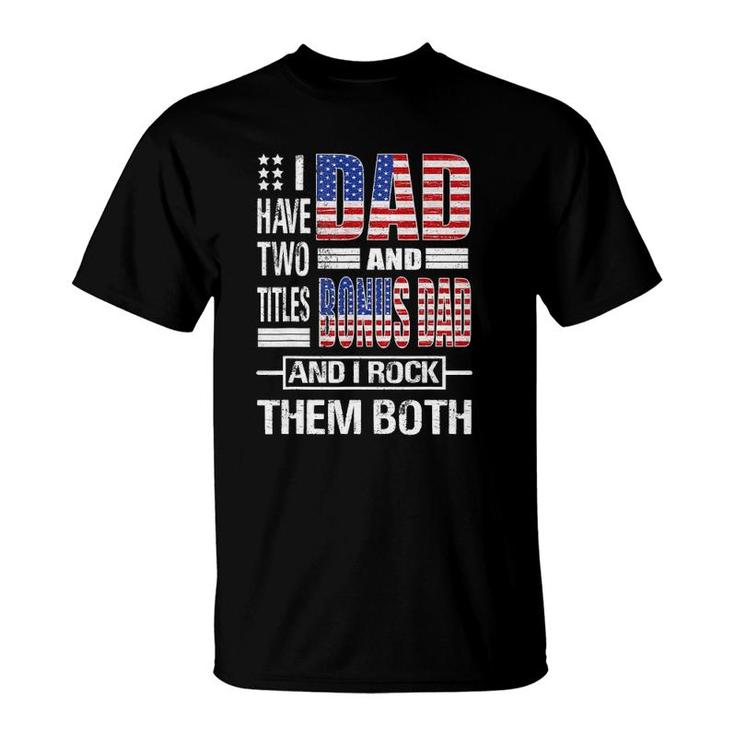 Mens I Have Two Titles Dad And Bonus Dad Flag Clothes Fathers Day T-Shirt