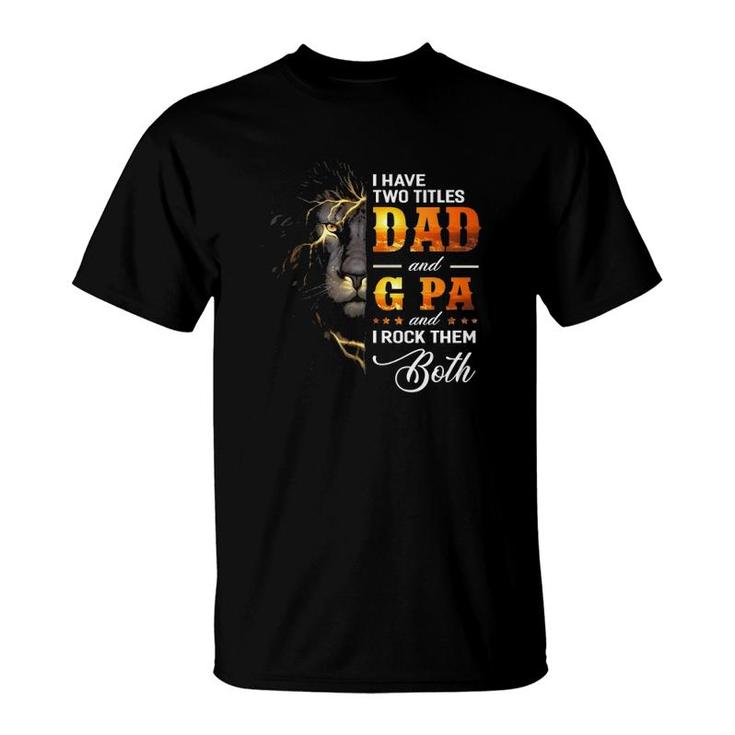 Mens I Have Two Titles Dad And G Pa Lion Fathers Day Gift T-Shirt