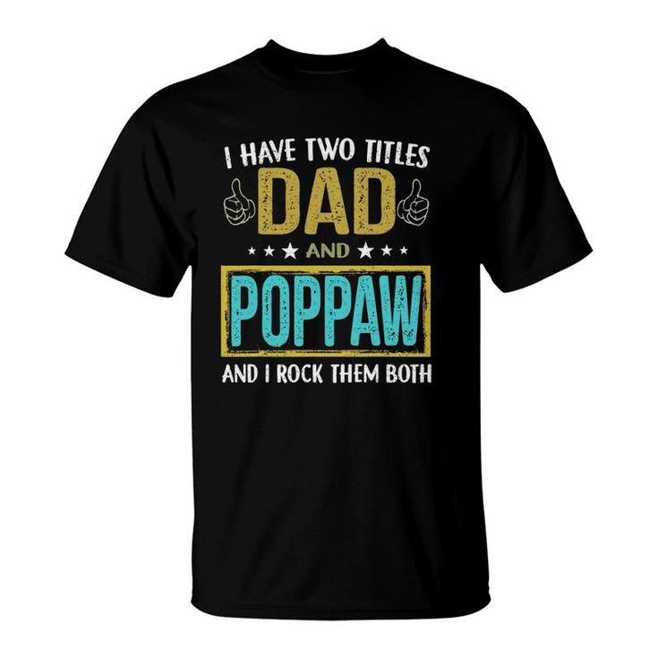 Mens I Have Two Titles Dad And Poppaw Gifts For Father T-Shirt