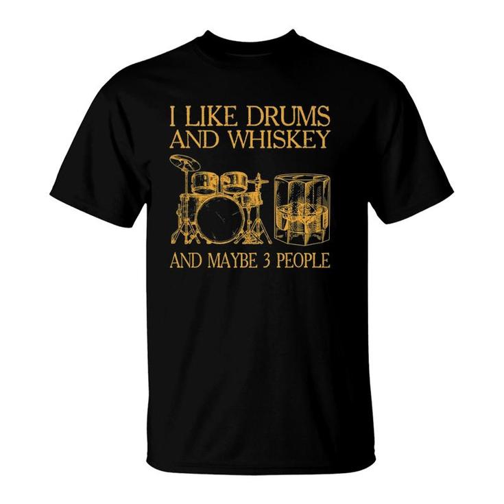 Mens I Like Drums And Whiskey And Maybe 3 People T-Shirt