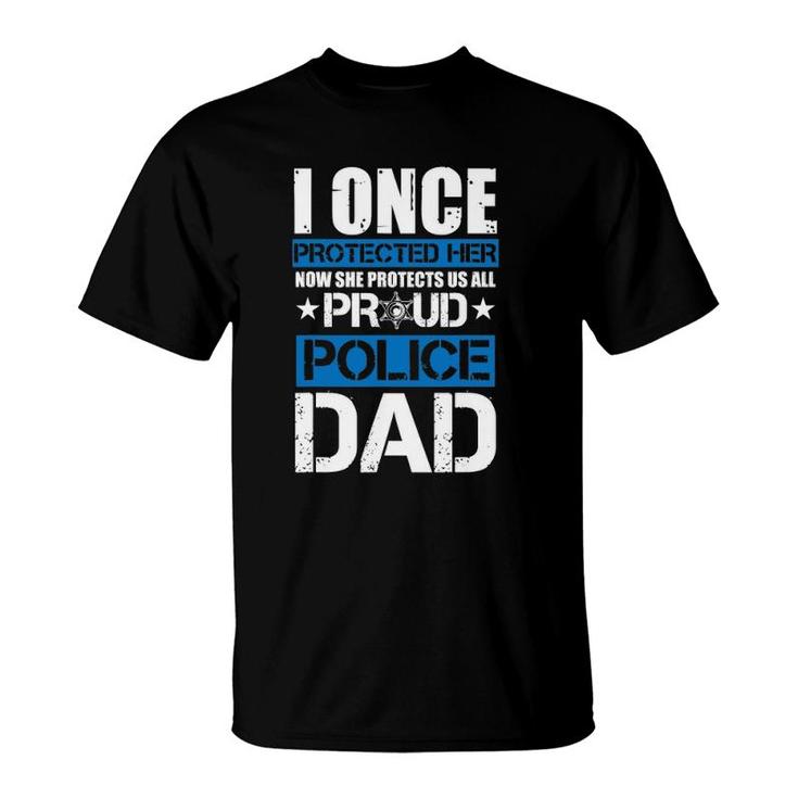 Mens I Once Protected Her Now She Protects Us Proud Police Dad T-Shirt