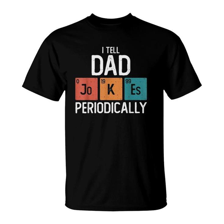 Mens I Tell Dad Jokes Periodically Funny Father's Day Chemical Pun T-Shirt