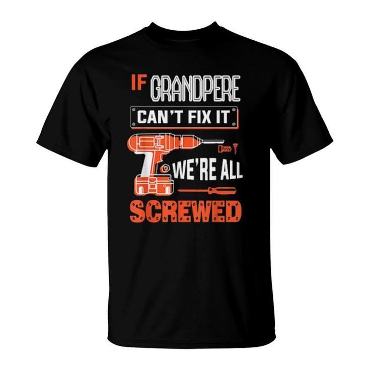 Mens If Grandpere Can’T Fix It, We’Re All Screwed Grandpa  T-Shirt