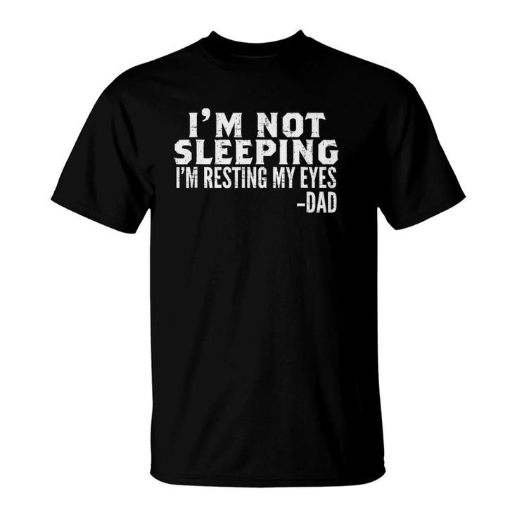 Mens I'm Not Sleeping I'm Just Resting My Eyes Father's Day T-Shirt