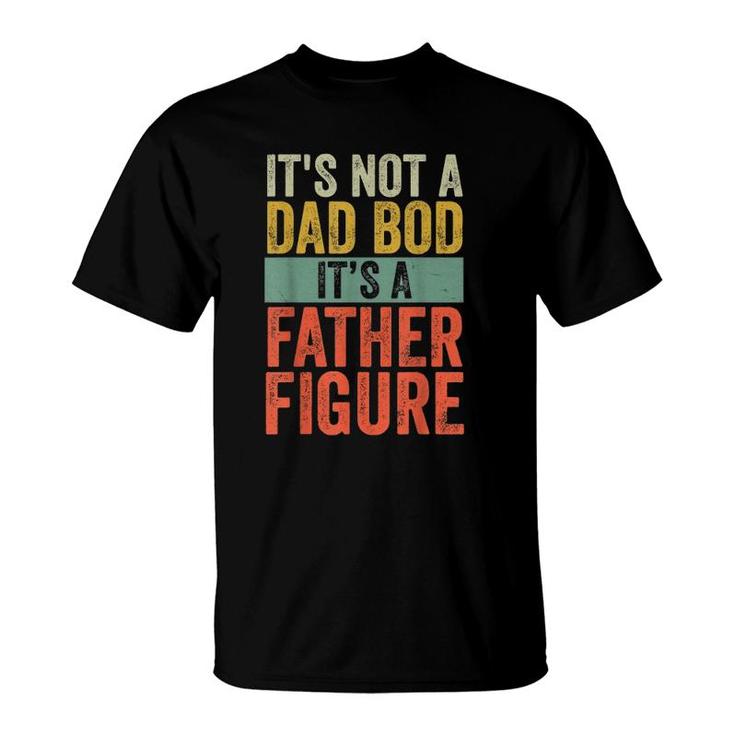 Mens It's Not A Dad Bod It's A Farther Figure T-Shirt