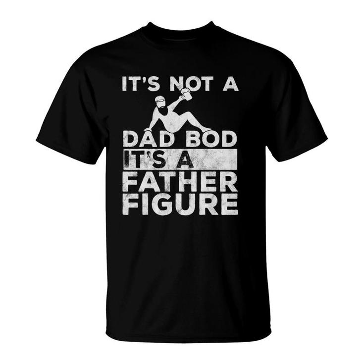 Mens It's Not A Dad Bod Its A Father Figure Beer Lover For Men T-Shirt