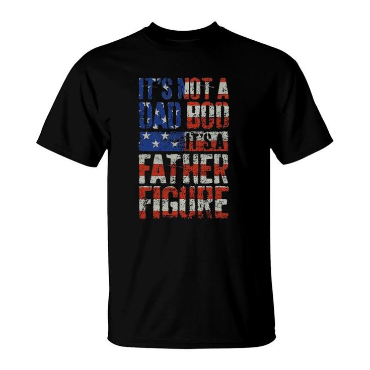 Mens It's Not A Dad Bod It's A Father Figure Us Flag Funny Men T-Shirt