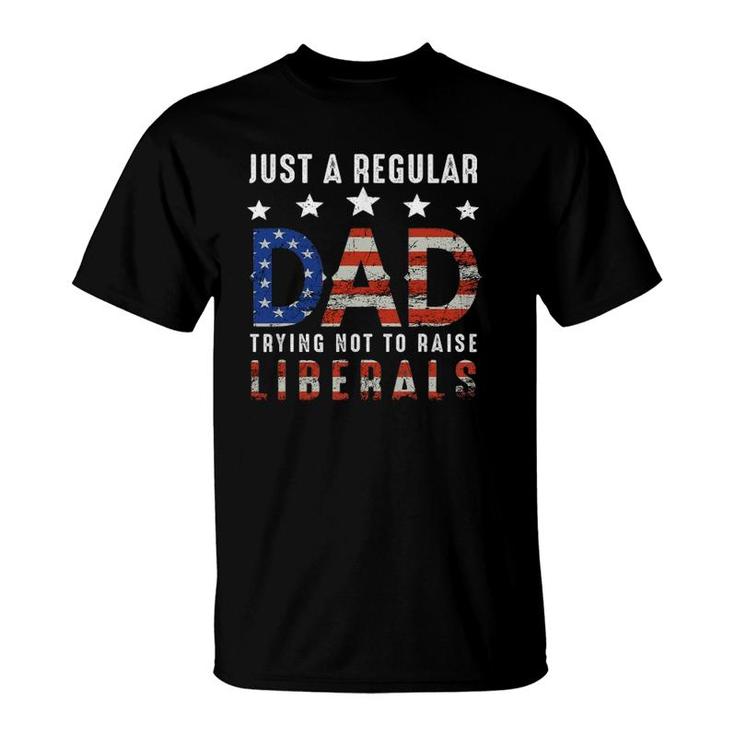Mens Just A Regular Dad Trying Not To Raise Liberals Us Flag T-Shirt