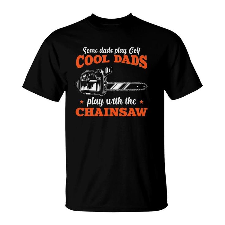 Mens Logger Wood Cool Dads Play With The Chainsaw Father T-Shirt