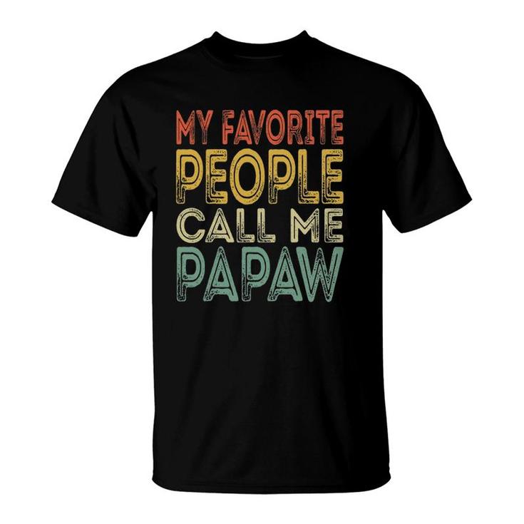 Mens My Favorite People Call Me Papaw Funny Dad Grandpa Gifts T-Shirt