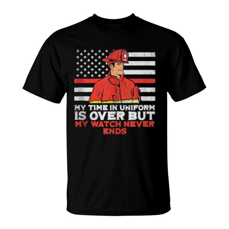 Mens My Time In Uniform Is Over But My Watch Never Ends Fireman  T-Shirt
