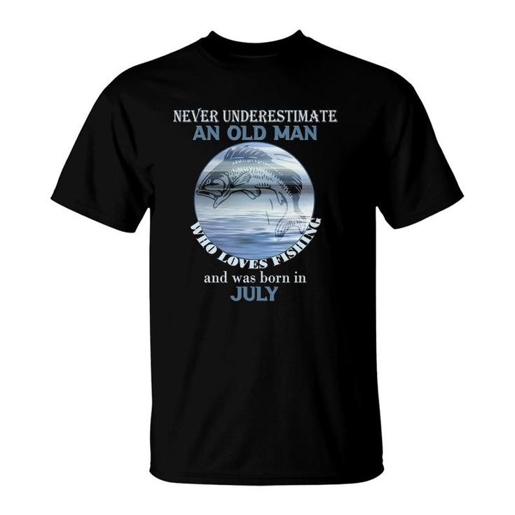 Mens Never Underestimate An Old Man Loves Fishing Born In July T-Shirt
