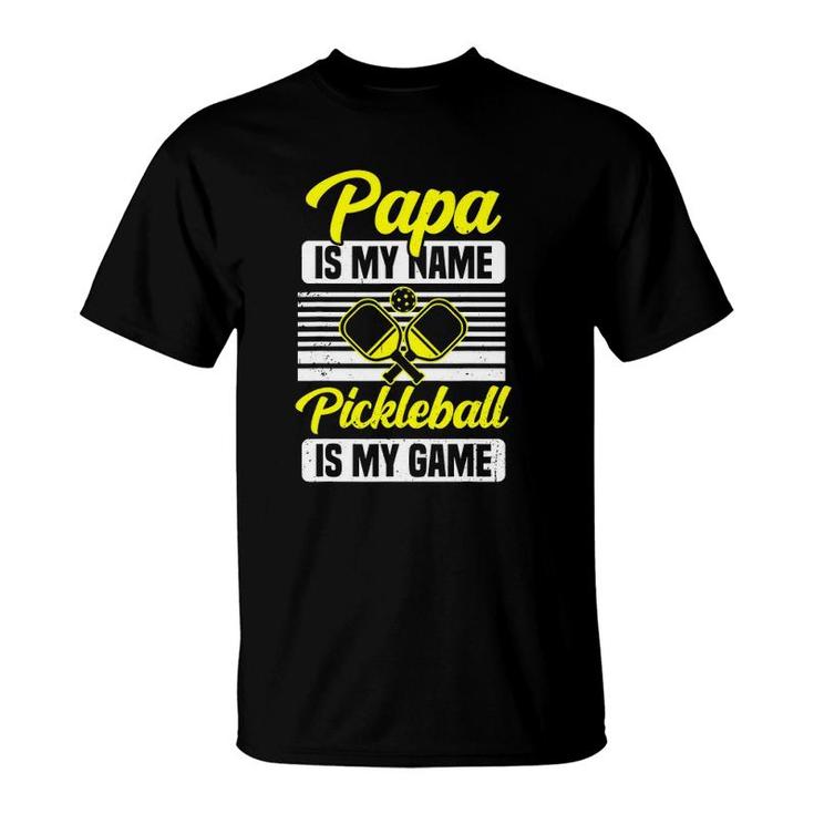 Mens Papa Is My Name Pickleball Is My Game Pickle Ball Dad Player T-Shirt