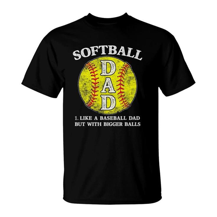 Mens Softball Dad Like A Baseball But With Bigger Balls T-Shirt