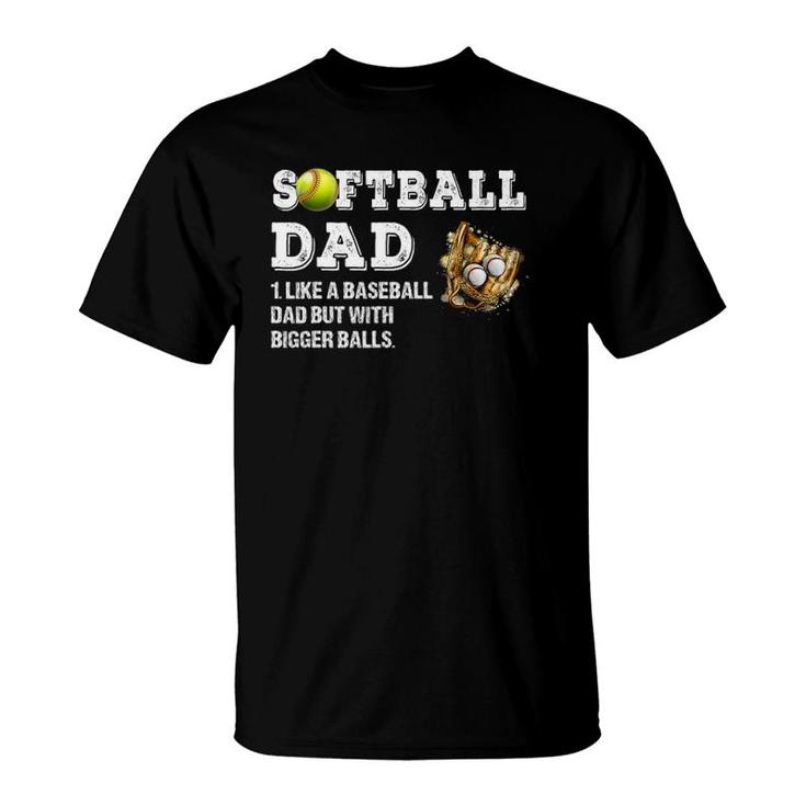Mens Softball Dad Like A Baseball Dad But With Bigger Balls T-Shirt