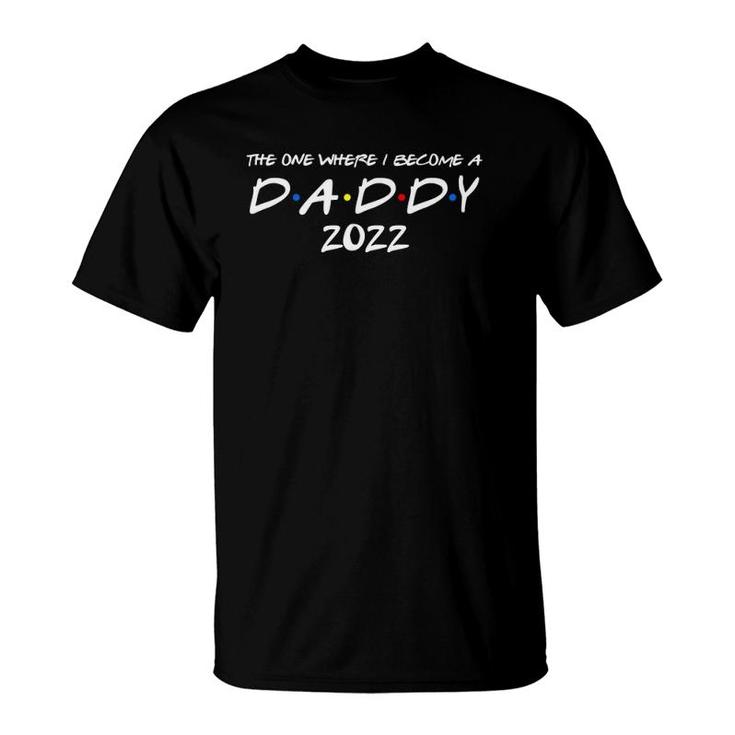 Mens The One Where I Become A Daddy 2022 Promoted To Dad 2022 Ver2 T-Shirt