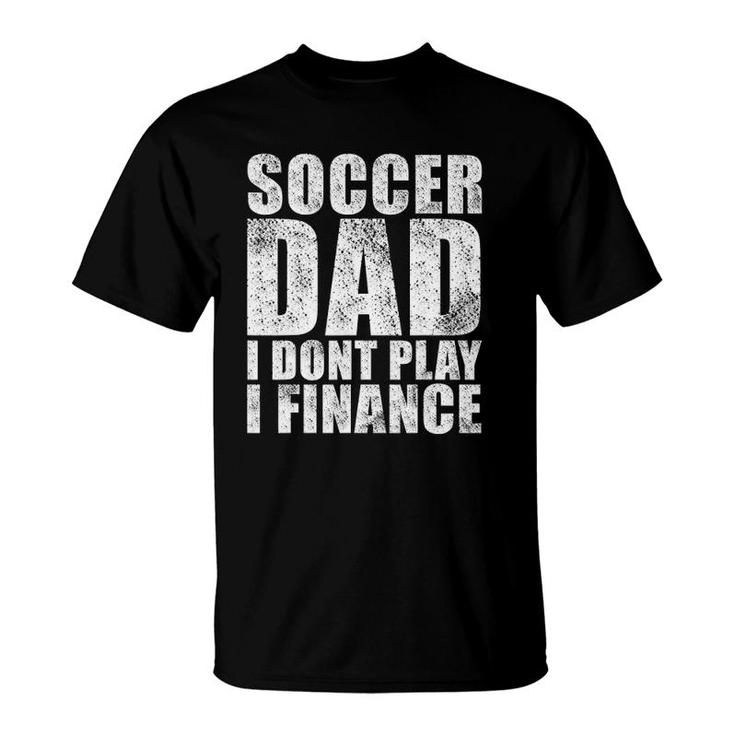 Mens Vintage Retro Soccer Dad I Don't Play I Finance T-Shirt