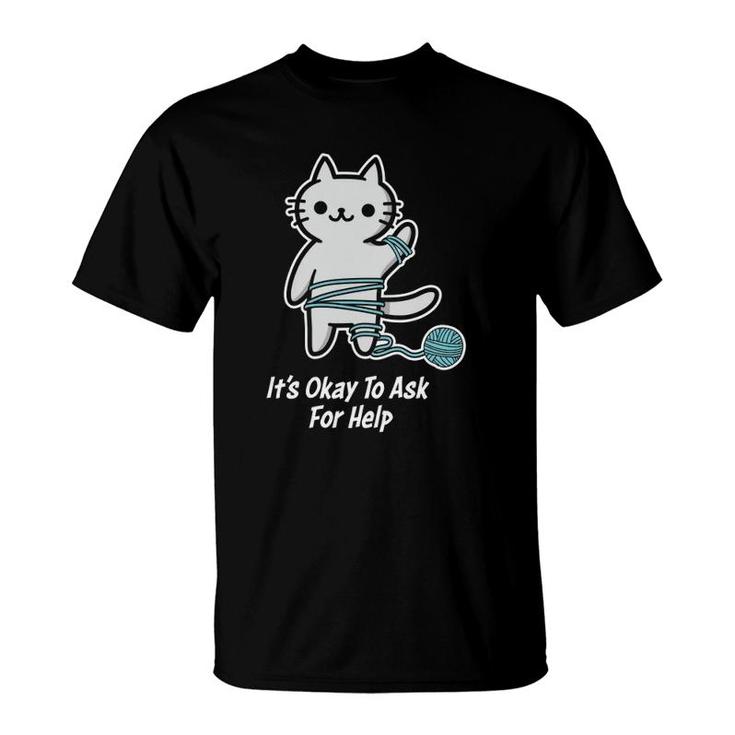 Mental Health Awareness It's Ok To Ask For Help Therapy Cat T-Shirt