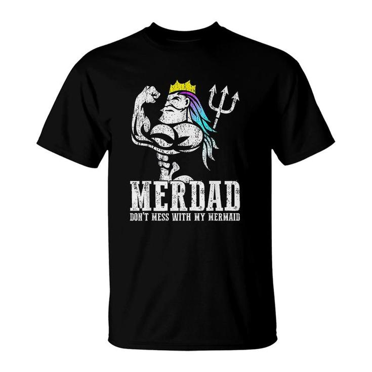 Merdad Dont Mess With My Mermaid Strong New Mer Dad Daughter T-Shirt