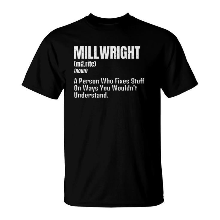 Millwright Design Definition Gift Person Who Fixes Stuff T-Shirt