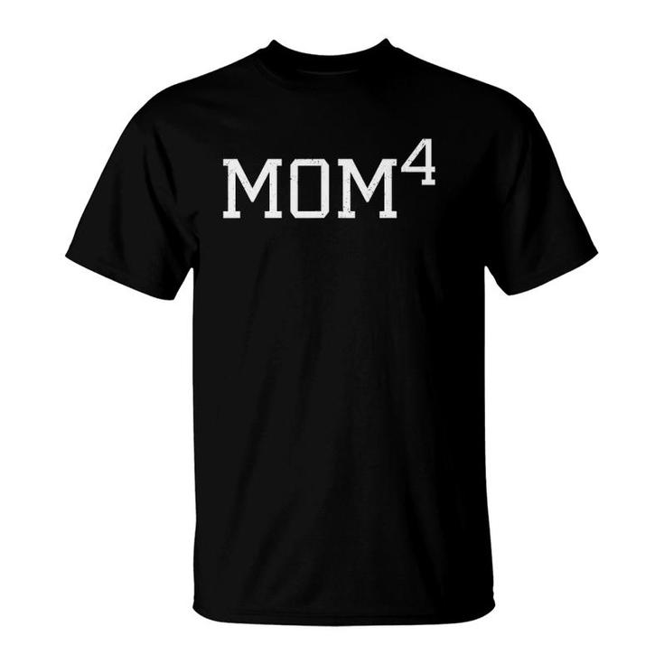 Mom 4 Mama 4 Outfit Mother Of Four Gift Unique Mom4 Outfit T-Shirt