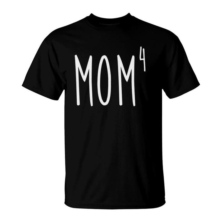 Mom4 Mom To The 4Th Power Mother Of 4 Kids Children T-Shirt