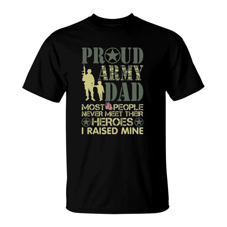Most People Never Meet Their Heroes I Raised Mine Army Dad T-Shirt