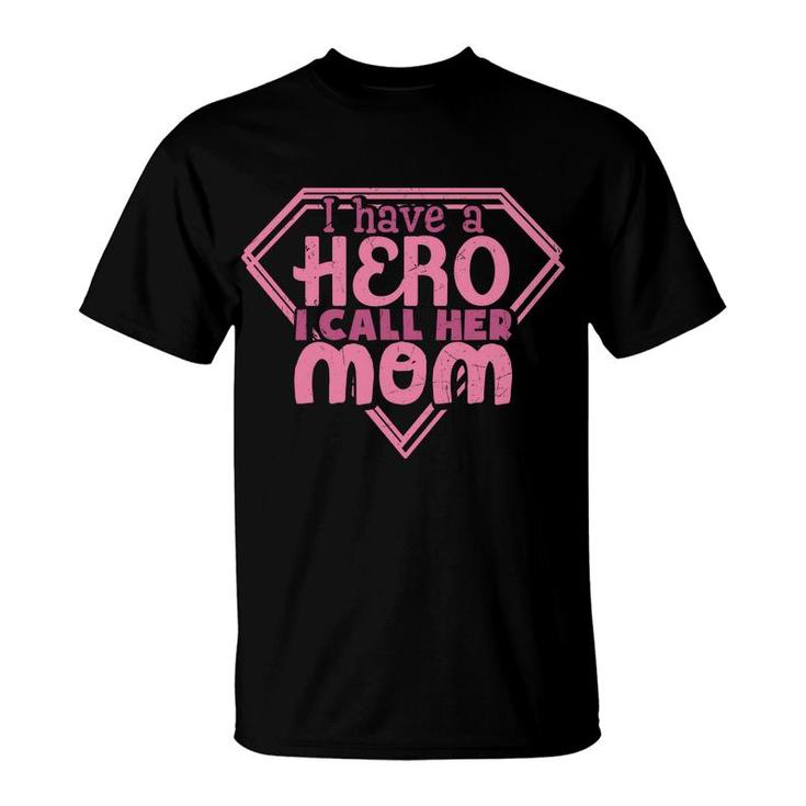 Mother S Day Humorous I Have A Hero I Call Her Mom T-shirt