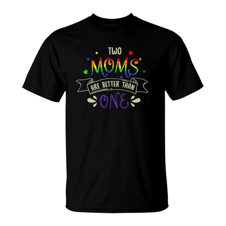 Mothers Day Design For Two Moms Are Better Than One Lgbt Mom T-Shirt