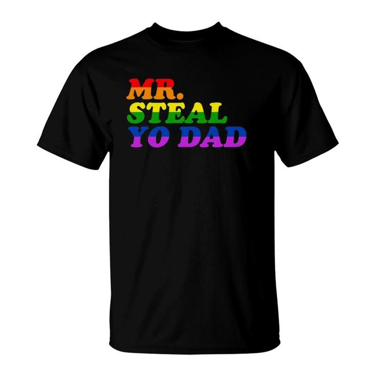 Mr Steal Yo Dad - Gay Pride Month Parade Steal Your Dad T-Shirt