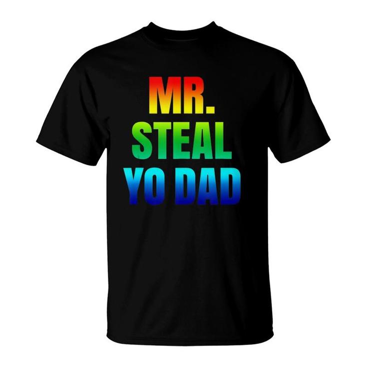 Mr Steal Yo Dad Rainbow Pride Gay Humor T-Shirt