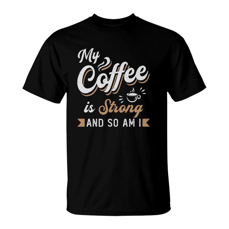 My Coffee Is Strong Anxiety Awareness Raise Mental Health T-Shirt