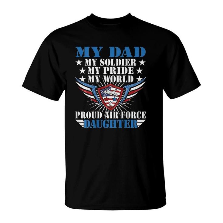 My Dad Is A Soldier Airman Proud Air Force Daughter Gift T-Shirt